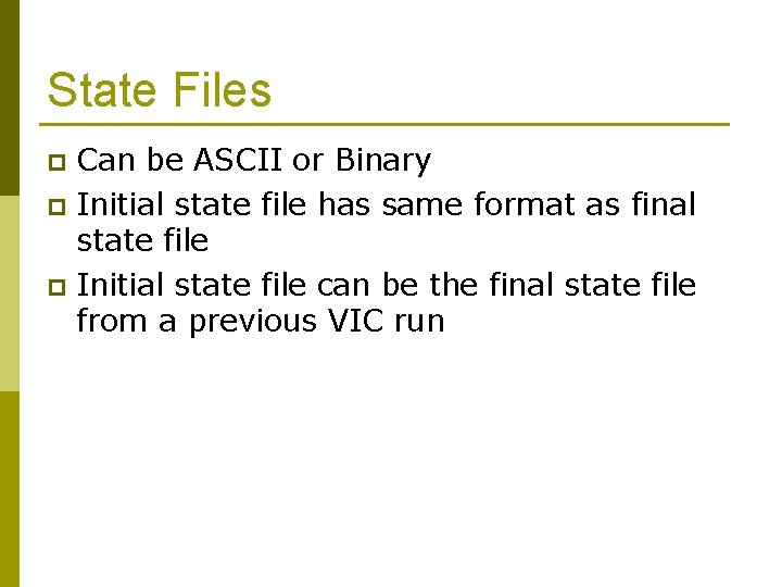 State Files Can be ASCII or Binary p Initial state file has same format