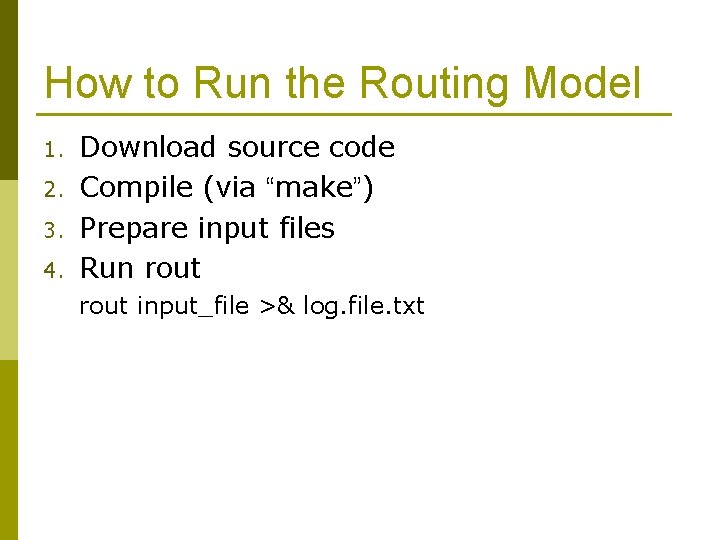 How to Run the Routing Model 1. 2. 3. 4. Download source code Compile