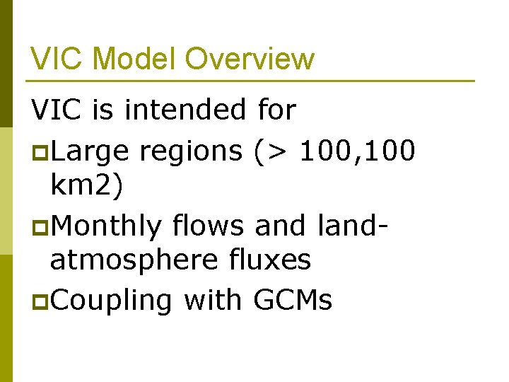 VIC Model Overview VIC is intended for p. Large regions (> 100, 100 km