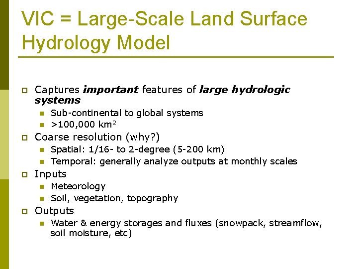 VIC = Large-Scale Land Surface Hydrology Model p Captures important features of large hydrologic
