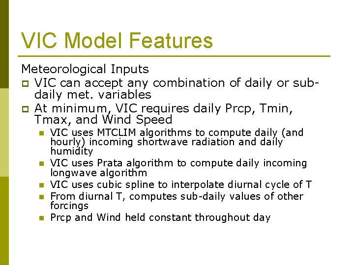 VIC Model Features Meteorological Inputs p VIC can accept any combination of daily or
