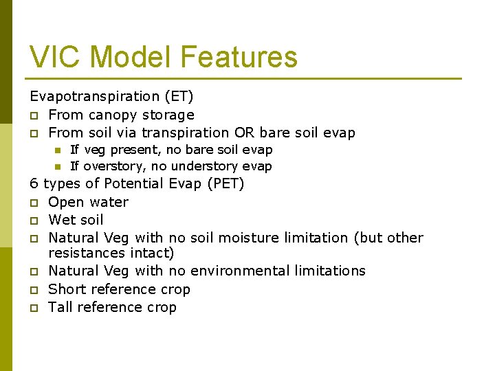 VIC Model Features Evapotranspiration (ET) p From canopy storage p From soil via transpiration