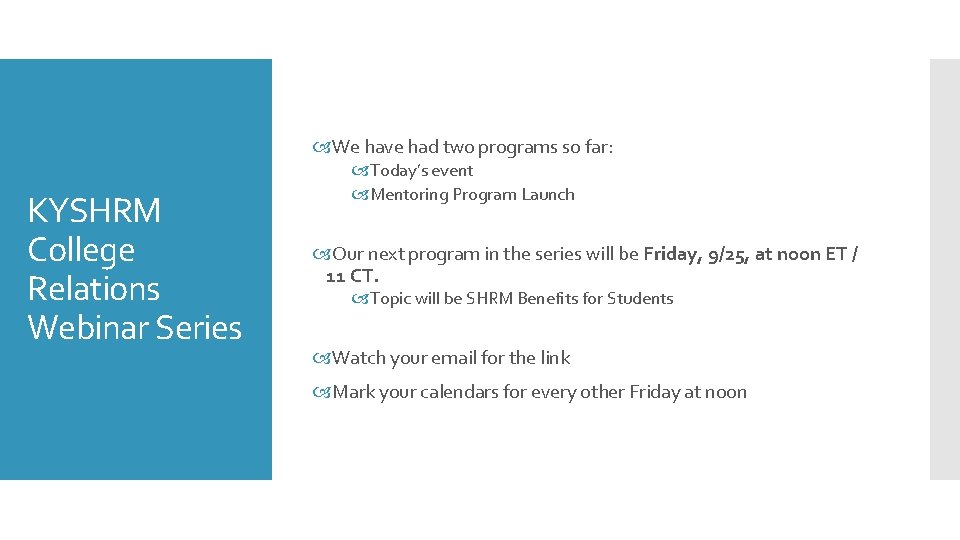  We have had two programs so far: KYSHRM College Relations Webinar Series Today’s