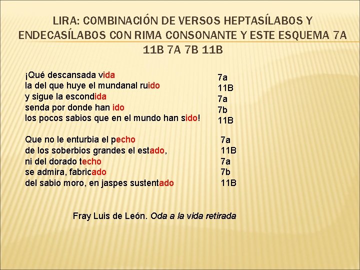 LIRA: COMBINACIÓN DE VERSOS HEPTASÍLABOS Y ENDECASÍLABOS CON RIMA CONSONANTE Y ESTE ESQUEMA 7