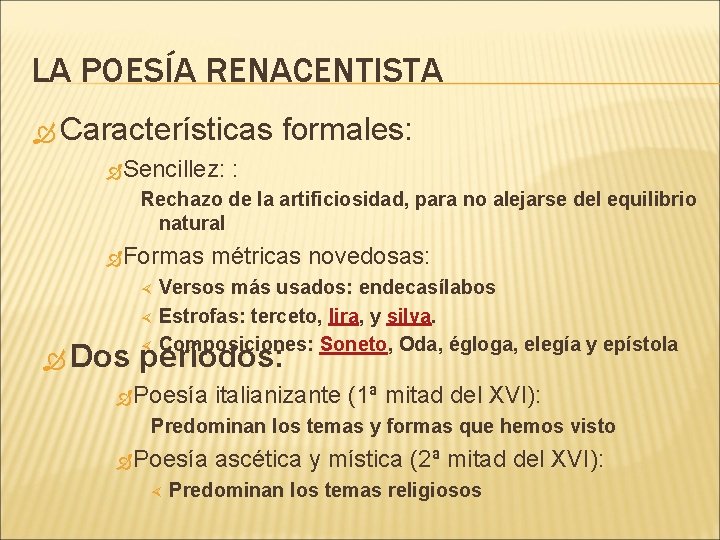 LA POESÍA RENACENTISTA Características formales: Sencillez: : Rechazo de la artificiosidad, para no alejarse