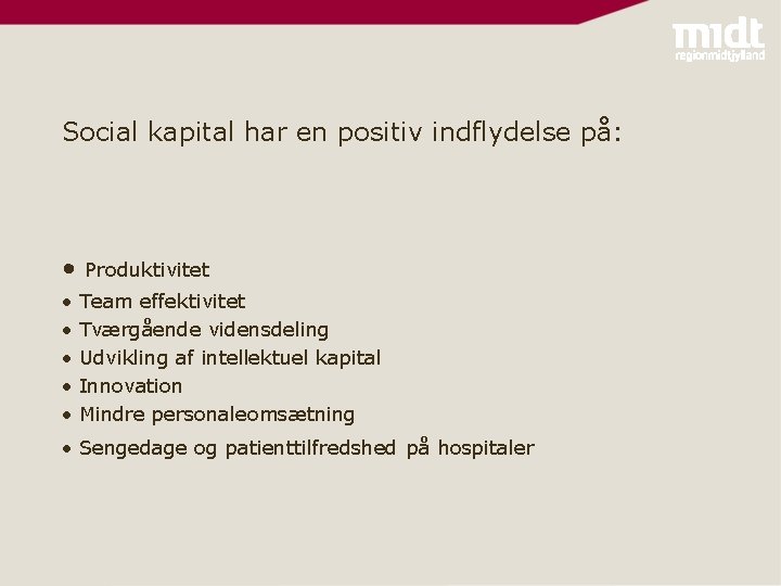 Social kapital har en positiv indflydelse på: • Produktivitet • • • Team effektivitet