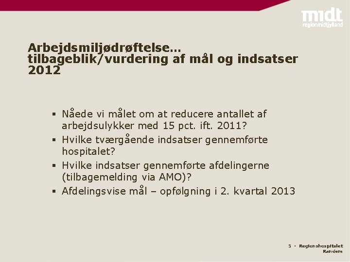 Arbejdsmiljødrøftelse… tilbageblik/vurdering af mål og indsatser 2012 § Nåede vi målet om at reducere