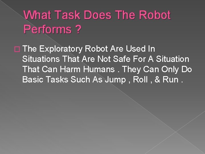 What Task Does The Robot Performs ? � The Exploratory Robot Are Used In