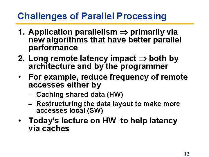 Challenges of Parallel Processing 1. Application parallelism primarily via new algorithms that have better