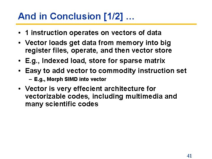 And in Conclusion [1/2] … • 1 instruction operates on vectors of data •