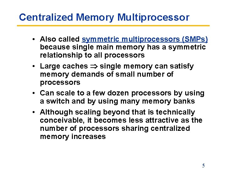 Centralized Memory Multiprocessor • Also called symmetric multiprocessors (SMPs) because single main memory has