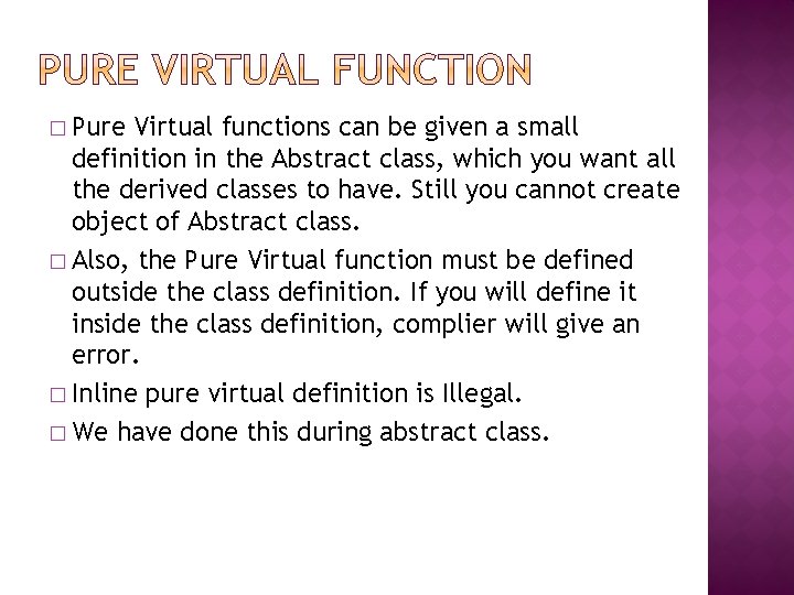 � Pure Virtual functions can be given a small definition in the Abstract class,