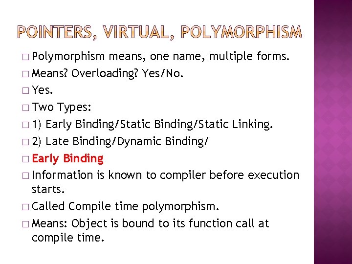 � Polymorphism means, one name, multiple forms. � Means? Overloading? Yes/No. � Yes. �