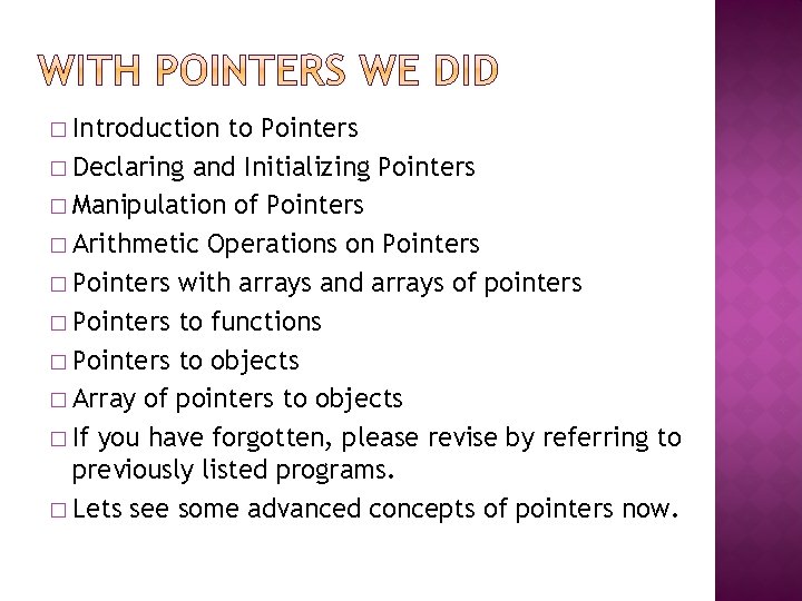 � Introduction to Pointers � Declaring and Initializing Pointers � Manipulation of Pointers �