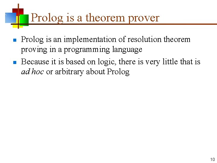 Prolog is a theorem prover n n Prolog is an implementation of resolution theorem