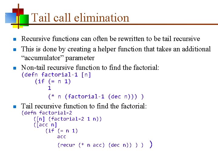 Tail call elimination n Recursive functions can often be rewritten to be tail recursive