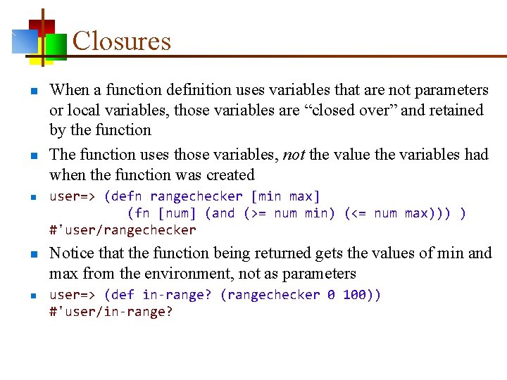 Closures n n n When a function definition uses variables that are not parameters