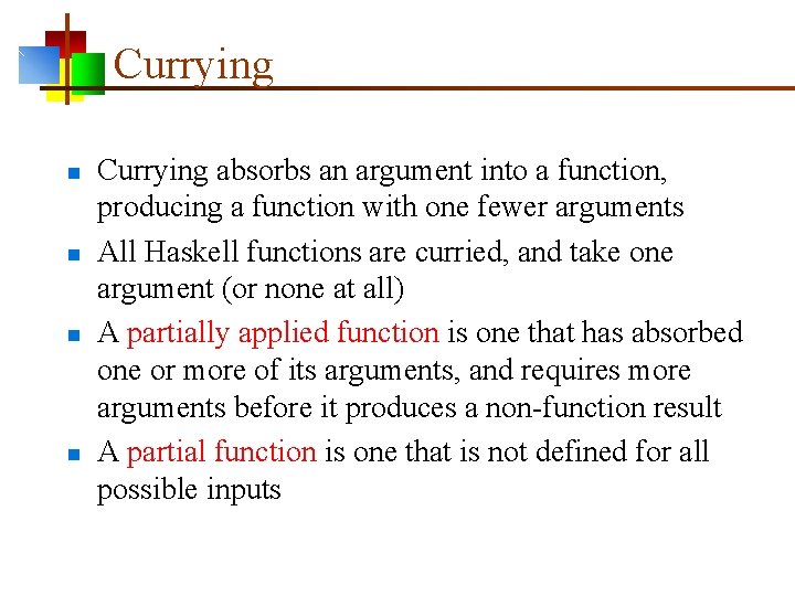 Currying n n Currying absorbs an argument into a function, producing a function with