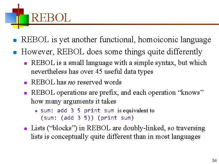 REBOL n n REBOL is yet another functional, homoiconic language However, REBOL does some