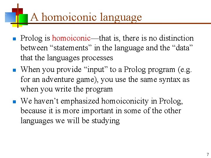 A homoiconic language n n n Prolog is homoiconic—that is, there is no distinction