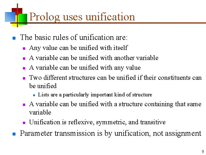 Prolog uses unification n The basic rules of unification are: n n Any value