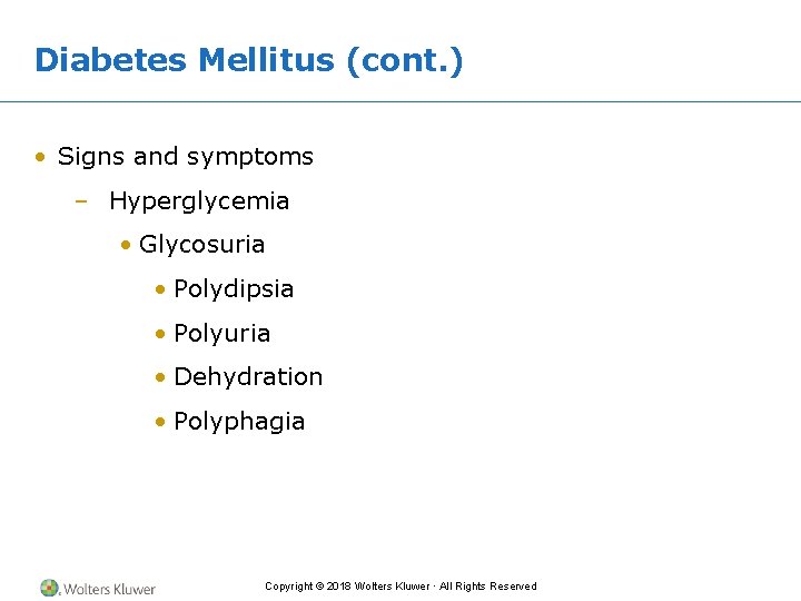 Diabetes Mellitus (cont. ) • Signs and symptoms – Hyperglycemia • Glycosuria • Polydipsia