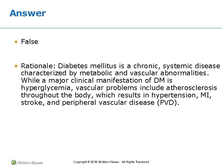 Answer • False • Rationale: Diabetes mellitus is a chronic, systemic disease characterized by