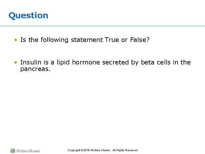 Question • Is the following statement True or False? • Insulin is a lipid