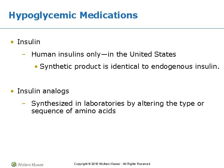 Hypoglycemic Medications • Insulin – Human insulins only—in the United States • Synthetic product