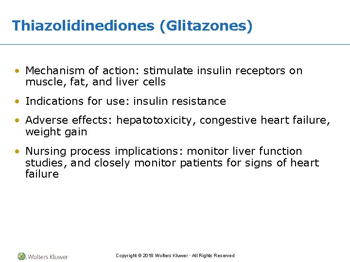 Thiazolidinediones (Glitazones) • Mechanism of action: stimulate insulin receptors on muscle, fat, and liver