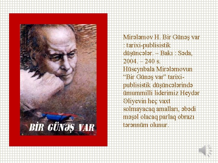 Mirələmov H. Bir Günəş var : tarixi-publisistik düşüncələr. – Bakı : Səda, 2004. –
