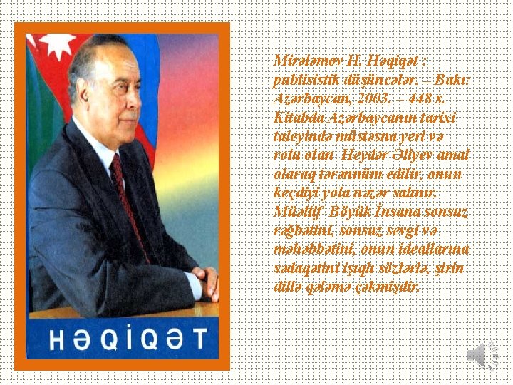 Mirələmov H. Həqiqət : publisistik düşüncələr. – Bakı: Azərbaycan, 2003. – 448 s. Kitabda