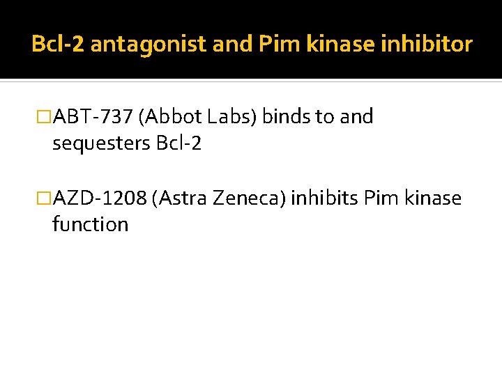 Bcl-2 antagonist and Pim kinase inhibitor �ABT-737 (Abbot Labs) binds to and sequesters Bcl-2
