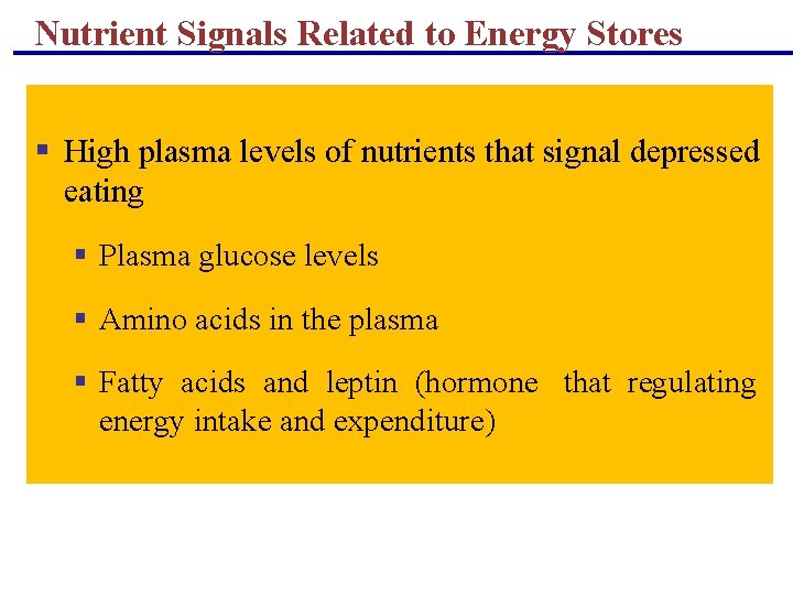 Nutrient Signals Related to Energy Stores § High plasma levels of nutrients that signal Nutrient Signals Related to Energy Stores § High plasma levels of nutrients that signal