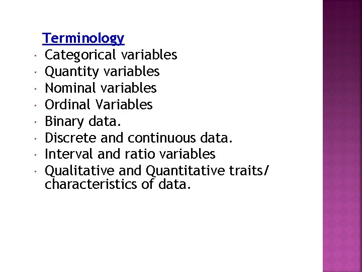  Terminology Categorical variables Quantity variables Nominal variables Ordinal Variables Binary data. Discrete and