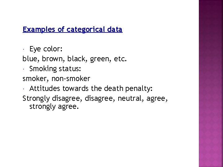 Examples of categorical data Eye color: blue, brown, black, green, etc. Smoking status: smoker,