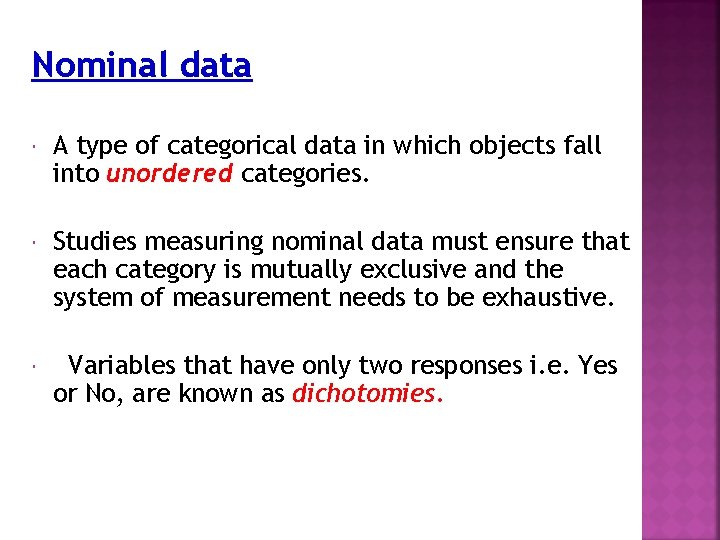 Nominal data A type of categorical data in which objects fall into unordered categories.