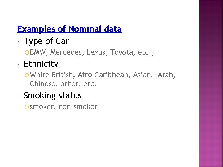 Examples of Nominal data Type of Car BMW, Mercedes, Lexus, Toyota, etc. , Ethnicity