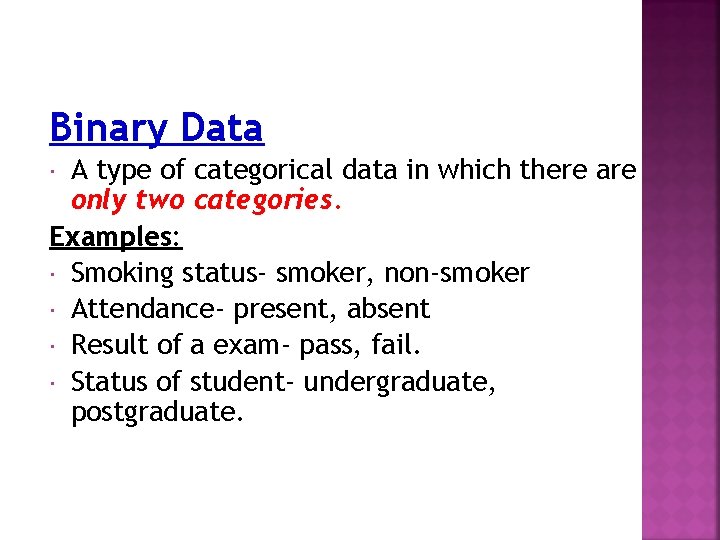 Binary Data A type of categorical data in which there are only two categories.