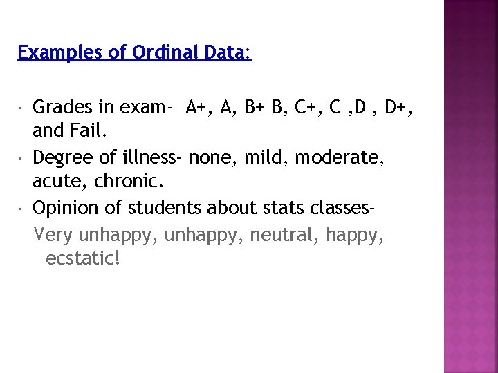 Examples of Ordinal Data: Grades in exam- A+, A, B+ B, C+, C ,