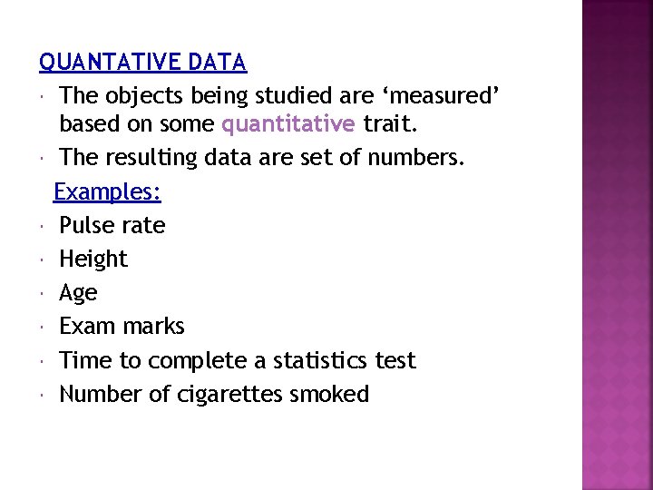 QUANTATIVE DATA The objects being studied are ‘measured’ based on some quantitative trait. The