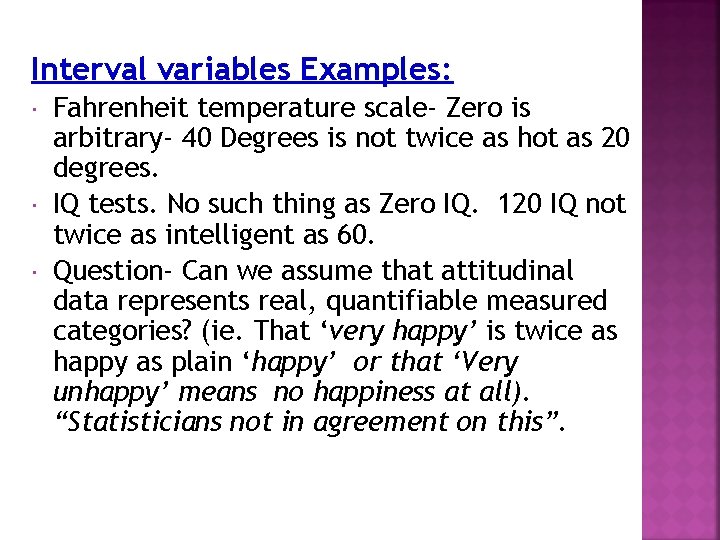 Interval variables Examples: Fahrenheit temperature scale- Zero is arbitrary- 40 Degrees is not twice