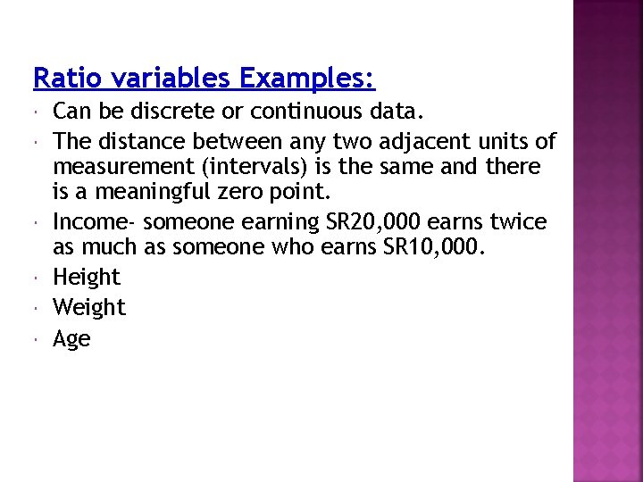 Ratio variables Examples: Can be discrete or continuous data. The distance between any two