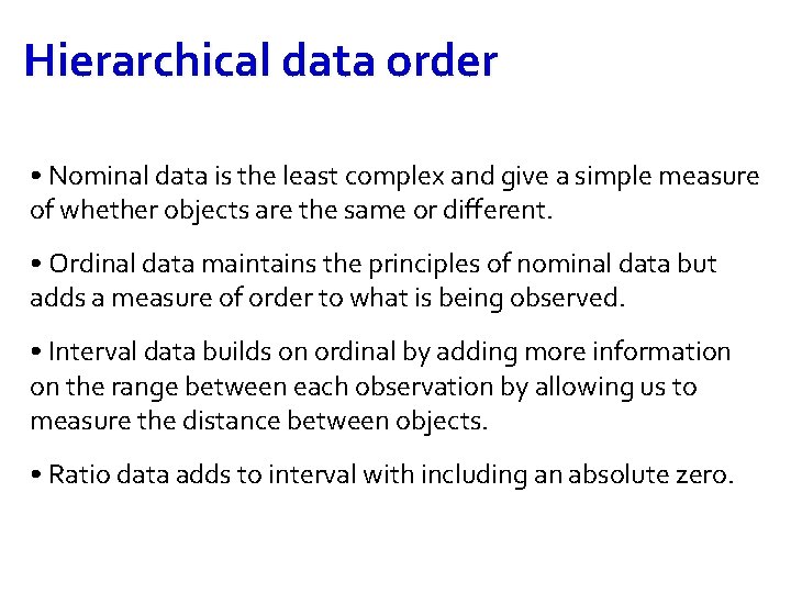 Hierarchical data order • Nominal data is the least complex and give a simple