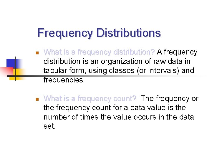 Frequency Distributions What is a frequency distribution? A frequency distribution is an organization of