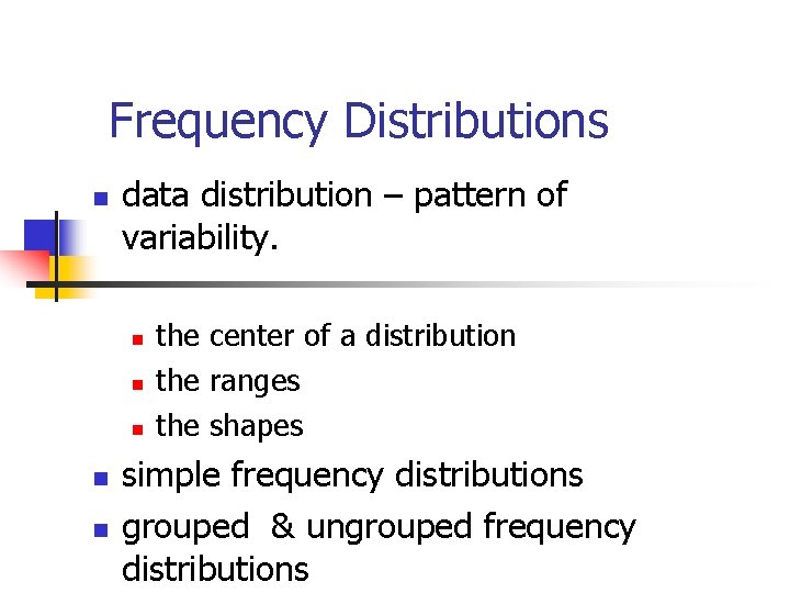 Frequency Distributions data distribution – pattern of variability. the center of a distribution the