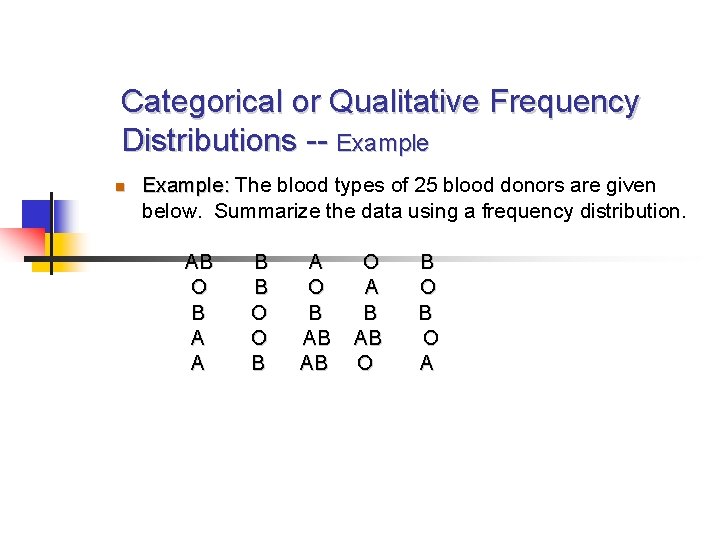 Categorical or Qualitative Frequency Distributions -- Example: The blood types of 25 blood donors