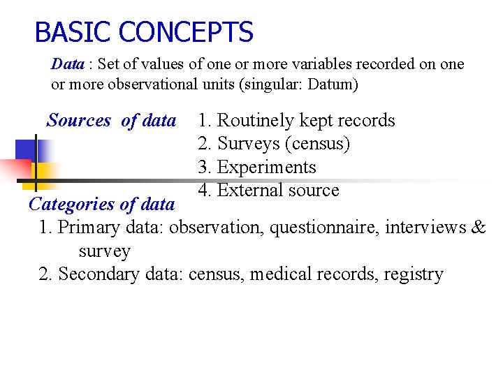 BASIC CONCEPTS Data : Set of values of one or more variables recorded on