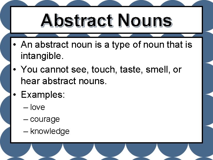 Abstract Nouns • An abstract noun is a type of noun that is intangible.