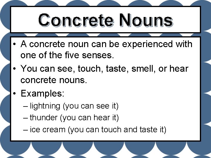 Concrete Nouns • A concrete noun can be experienced with one of the five